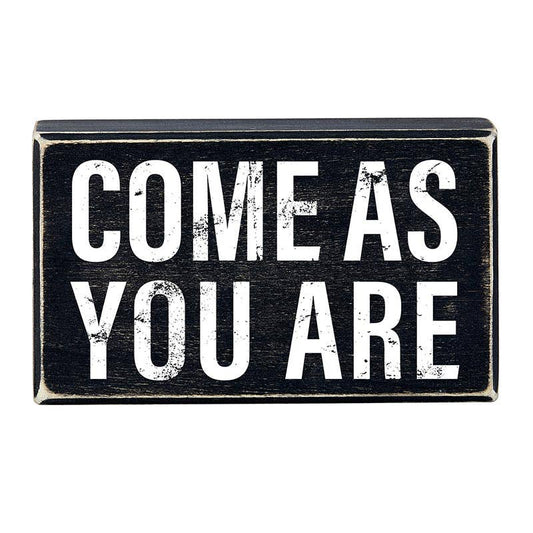 Box Sign - Come As You Are - 6 x 3 - 1/2"