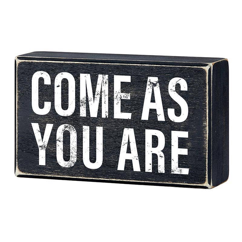 Box Sign - Come As You Are - 6 x 3 - 1/2"