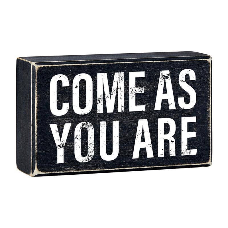 Box Sign - Come As You Are - 6 x 3 - 1/2"